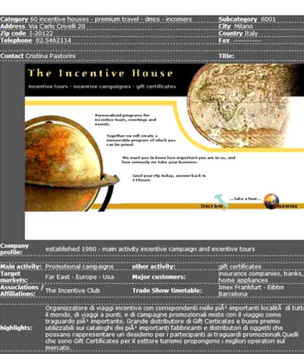 The Incentive House  - www.theincentivehouse.it - is a full service incentive company in the true meaning of the term, capable of conceptualising, initiating and administe
ring both simple and complex motivational strategies utilising Incentive Travel, IncentiveBonds, Travel Bonds, Entertainment Bonds and 
merchandise. The Incentive House also apply the same degree of expertise to corporate and retail loyalty programs, conferencing, special 
events and inbound travel services.